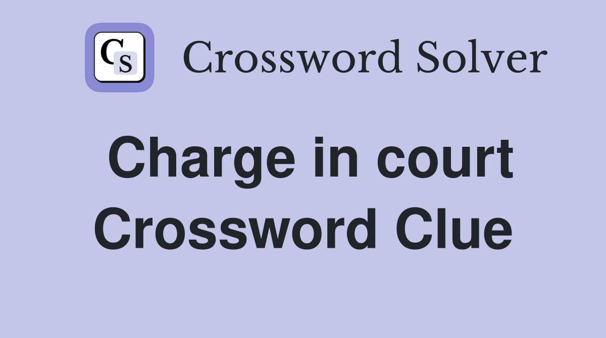 Charge in court Crossword Clue Answers Crossword Solver